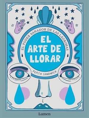 EL ARTE DE LLORAR. EL PODER SANADOR DE LAS LÁGRIMAS | 9788426426635 | SANDWICH, PEPITA