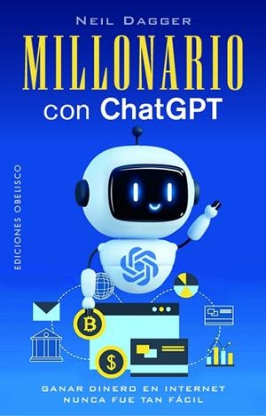 MILLONARIO CON CHATGPT. GANAR DINERO EN INTERNET NUNCA FUE TAN FACIL | 9788411722179 | DAGGER, NEIL