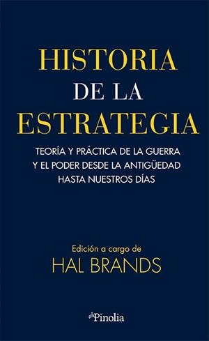 HISTORIA DE LA ESTRATEGIA. TEORÍA Y PRÁCTICA DE LA GUERRA Y EL PODER DESDE LA ANTIGÜEDAD HASTA NUESTROS DÍA | 9788419878861 | BRANDS,HAL