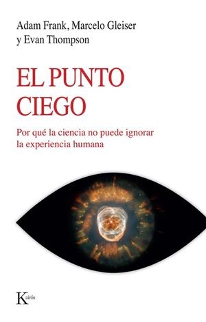 EL PUNTO CIEGO. POR QUÉ LA CIENCIA NO PUEDE IGNORAR LA EXPERIENCIA HUMANA | 9788411212960 | FRANK, ADAM/GLEISER, MARCELO/THOMPSON, EVAN