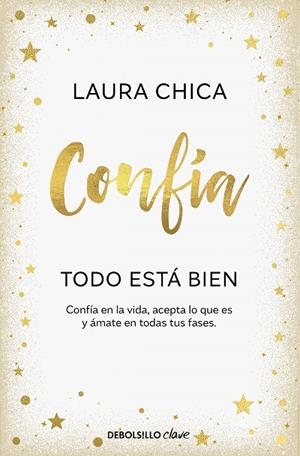 CONFÍA. TODO ESTÁ BIEN. CONFÍA EN LA VIDA, ACEPTA LO QUE ES Y ÁMATE EN TODAS TUS FASES | 9788466376068 | CHICA, LAURA