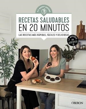 RECETAS SALUDABLES EN 20 MINUTOS. LAS RECETAS MÁS RÁPIDAS, FÁCILES Y DELICIOSAS (LA MAYORIA EN AIRFRYER) | 9788441550643 | FIT HAPPY SISTERS, ANI Y SARA