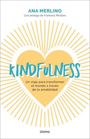 KINDFULNESS. UN VIAJE PARA TRANSFORMAR EL MUNDO A TRAVÉS DE LA AMABILIDAD | 9788418714689 | MERLINO SACANELLES, ANA