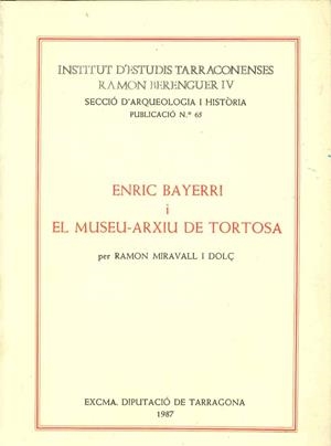 ENRIC BAYERRI I EL MUSEU-ARXIU DE TORTOSA | 9788400064204 | MIRAVALL I DOLÇ,RAMON