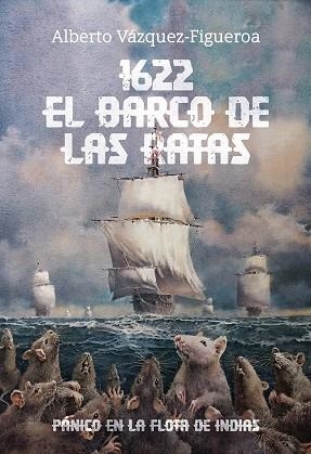 1622. EL BARCO DE LAS RATAS. PÁNICO EN LA FLOTA DE INDIAS | 9788409602780 | VÁZQUEZ-FIGUEROA, ALBERTO