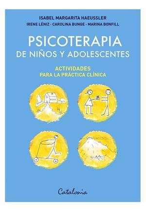 PSICOTERAPIA DE NIÑOS Y ADOLESCENTES: ACTIVIDADES PARA LA PRÁCTICA CLÍNICA | 9788419467546 | HAEUSSLER PÉREZ DE ARCE, ISABEL MARGARITA/LÉNIZ EGUIGUREN, IRENE/BUNGE PRIETO, CAROLINA/BONFILL RALL