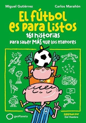 EL FÚTBOL ES PARA LISTOS. 161 HISTORIAS PARA SABER MÁS QUE LOS MAYORES | 9788408293156 | GUTIÉRREZ, MIGUEL / MARAÑÓN, CARLOS