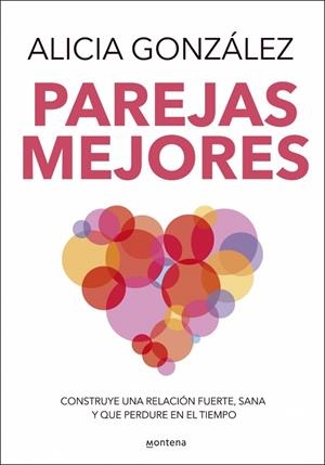 PAREJAS MEJORES. CONSTRUYE UNA RELACIÓN FUERTE, SANA Y QUE PERDURE EN EL TIEMPO | 9788410050020 | GONZÁLEZ, ALICIA