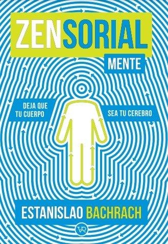 ZENSORIALMENTE. DEJA QUE TU CUERPO SEA TU CEREBRO | 9788419873309 | BACHRACH, ESTANISLAO