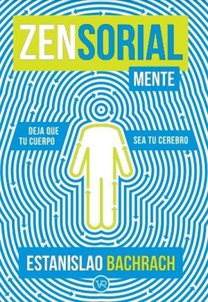 ZENSORIALMENTE. DEJA QUE TU CUERPO SEA TU CEREBRO | 9788419873309 | BACHRACH, ESTANISLAO