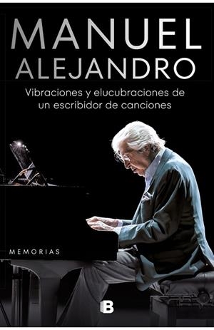 MANUEL ALEJANDRO. VIBRACIONES Y ELUCUBRACIONES DE UN ESCRIBIDOR DE CANCIONES | 9788466675017 | ALEJANDRO, MANUEL
