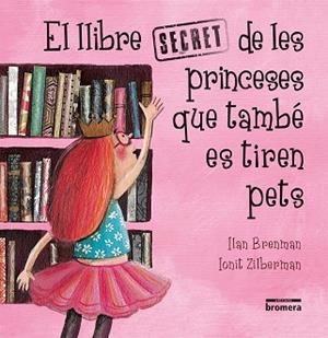 EL LLIBRE SECRET DE LES PRINCESES QUE TAMBÉ ES TIREN PETS | 9788490267301 | BRENMAN, ILAN