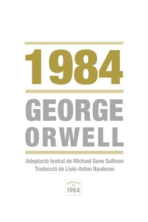 1984. ADAPTACIÓ TEATRAL DE MICHAEL GENE SULLIVAN | 9788415835219 | ORWELL, GEORGE / SULLIVAN, MICHAEL GENE