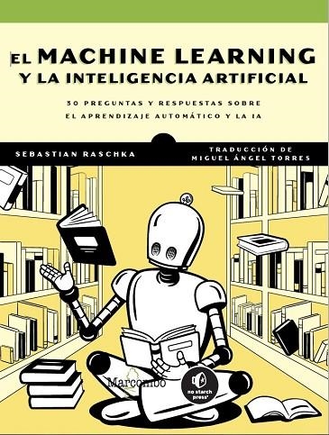 EL MACHINE LEARNING Y LA INTELIGENCIA ARTIFICIAL. 30 PREGUNTAS Y RESPUESTAS SOBRE EL APRENDIZAJE AUTOMÁTICO Y LA IA | 9788426738622 | RASCHKA, SEBASTIAN