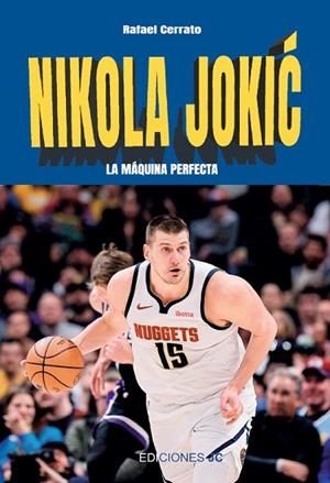 NIKOLA JOKIC. LA MAQUINA PERFERCTA | 9788415448754 | CERRATO MEJÍAS, RAFAEL