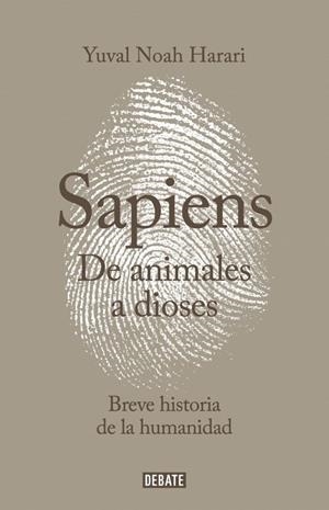 SAPIENS. DE ANIMALES A DIOSES. UNA BREVE HISTORIA DE LA HUMANIDAD | 9788499924212 | HARARI, YUVAL NOAH