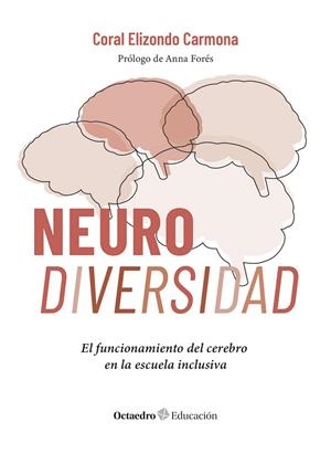 NEURODIVERSIDAD. EL FUNCIONAMIENTO DEL CEREBRO EN LA ESCUELA INCLUSIVA | 9788410282506 | ELIZONDO CARMONA, CORAL
