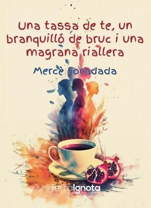 UNA TASSA DE TE, UN BRANQUILLÓ DE BRUC I UNA MAGRANA RIALLERA | 9788412936551 | FORADADA MORILLO,MERCÈ