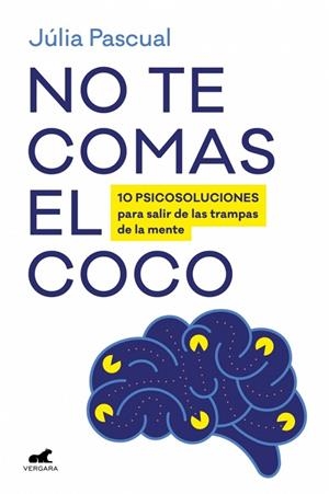 NO TE COMAS EL COCO. 10 PSICOSOLUCIONES PARA SALIR DE LAS TRAMPAS DE LA MENTE DE FORMA BREVE Y EFICAZ | 9788419820686 | PASCUAL, JÚLIA