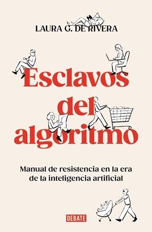 ESCLAVOS DEL ALGORITMO. MANUAL DE RESISTENCIA EN LA ERA DE LA INTELIGENCIA ARTIFICIAL | 9788410214538 | G. DE RIVERA, LAURA