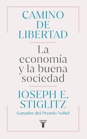 CAMINO DE LIBERTAD. LA ECONOMÍA Y LA BUENA SOCIEDAD | 9788430627165 | STIGLITZ, JOSEPH E.