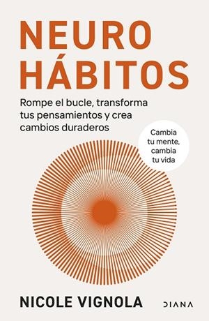 NEUROHÁBITOS. ROMPE EL BUCLE, TRANSFORMA TUS PENSAMIENTOS Y CREA CAMBIOS DURADEROS | 9788411192132 | VIGNOLA, NICOLE