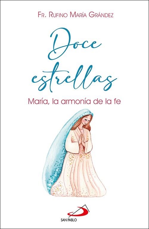 DOCE ESTRELLAS. MARÍA, LA ARMONÍA DE LA FE | 9788428571845 | GRÁNDEZ, RUFINO MARÍA