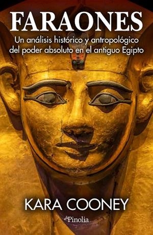 FARAONES. UN ANÁLISIS HISTÓRICO Y ANTROPOLÓGICO DEL PODER ABSOLUTO EN EL ANTIGUO EGIPTO | 9788419878816 | KARA COONEY