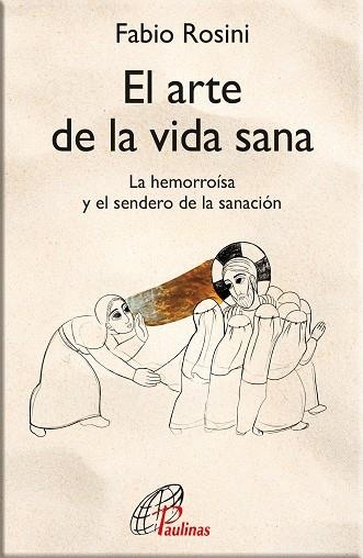 EL ARTE DE LA VIDA SANA. LA HEMORROÍSA Y EL SENDERO DE LA SANACIÓN | 9788417398927 | ROSINI, FABIO
