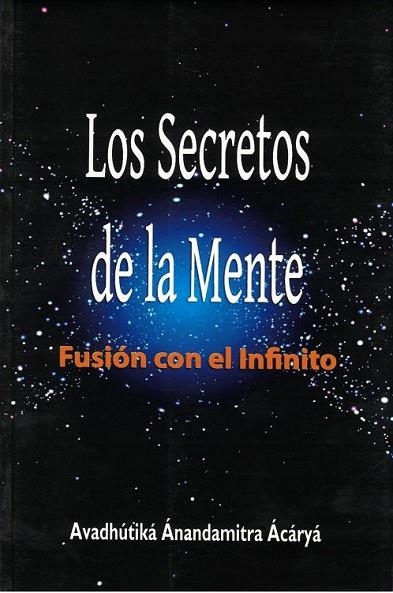 LOS SECRETOS DE LA MENTE. FUSION CON EL INFINITO | 9788417939014 | AVADHÚTIKÁ ÁNANDAMITRA ÁCÁRYÁ