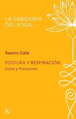 POSTURA Y RESPIRACIÓN. ASANA Y PRANAYAMA. LA SABIDURIA EL YOGA | 9788411213370 | CALLE, RAMIRO