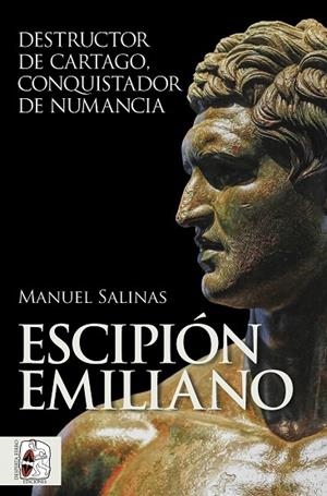 ESCIPIÓN EMILIANO. DESTRUCTOR DE CARTAGO, CONQUISTADOR DE NUMANCIA | 9788412815771 | SALINAS DE FRÍAS, MANUEL