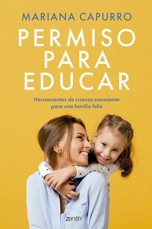 PERMISO PARA EDUCAR. HERRAMIENTAS DE CRIANZA CONSCIENTE PARA UNA FAMILIA FELIZ | 9788408296645 | CAPURRO, MARIANA