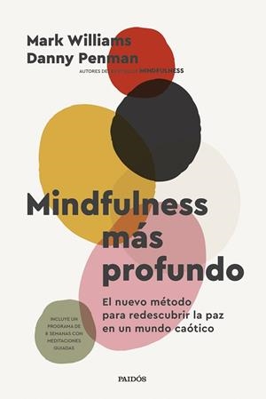 MINDFULNESS MÁS PROFUNDO. EL NUEVO MÉTODO PARA REDESCUBRIR LA PAZ EN UN MUNDO CAÓTICO | 9788449343247 | WILLIAMS, MARK / PENMAN, DANNY