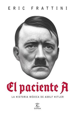 EL PACIENTE A. LA HISTORIA MÉDICA DE ADOLF HITLER | 9788467075601 | FRATTINI, ERIC