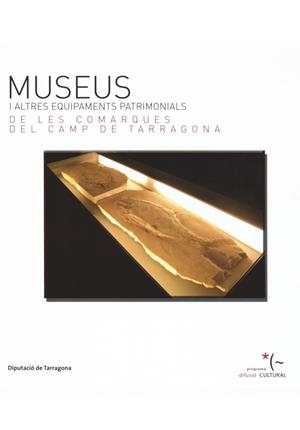 MUSEUS I ALTRES EQUIPAMENTS PATRIMONIALS DE LES COMARQUES DEL CAMP DE TARRAGONA | DL-T-477/2008