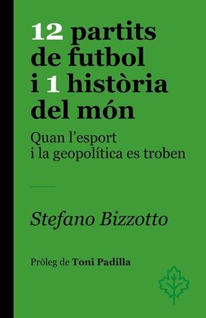 12 PARTITS DE FUTBOL I 1 HISTÒRIA DEL MÓN QUAN L'ESPORT I LA GEOPOLÍTICA ES TROBEN | 9788418696459 | BIZZOTTO, STEFANO