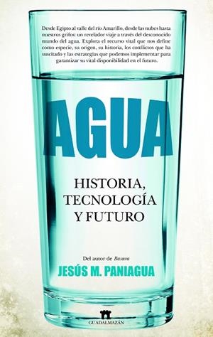 AGUA. HISTORIA, TECNOLOGÍA Y FUTURO | 9788419414120 | PANIAGUA, JESUS M.