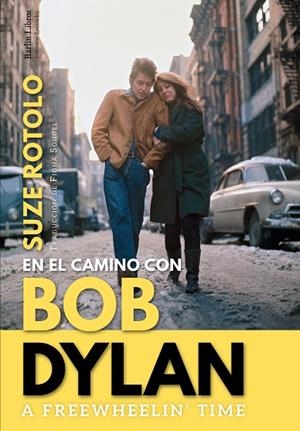 A FREEWHEELIN' TIME. EN EL CAMINO CON BOB DYLAN | 9788412022889 | ROTOLO, SUZE