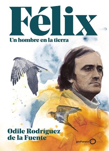 FÉLIX. UN HOMBRE EN LA TIERRA | 9788408248354 | RODRÍGUEZ DE LA FUENTE, ODILE