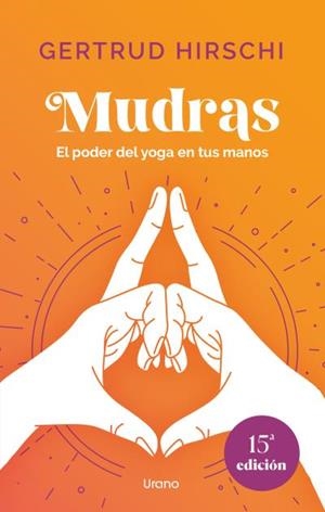 MUDRAS EL PODER DEL YOGA EN TUS MANOS | 9788418714719 | HIRSCHI, GERTRUD