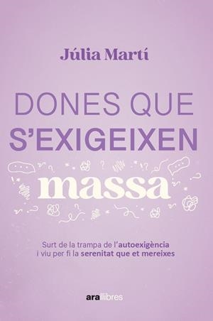 DONES QUE S'EXIGEIXEN MASSA. SORTIR DE LA TRAMPA DE L'AUTOEXIGÈNCIA PER SER FELIÇ | 9788411731157 | MARTÍ PINAR, JÚLIA