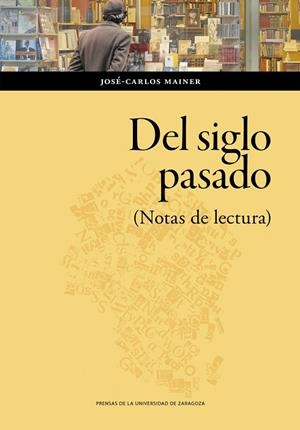 DEL SIGLO PASADO. (NOTAS DE LECTURA) | 9788413408385 | MAINER, JOSÉ-CARLOS