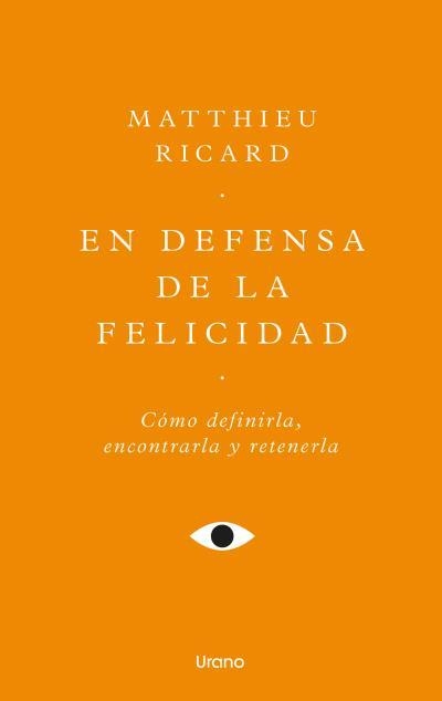 EN DEFENSA DE LA FELICIDAD. UN AUTÉNTICO TRATADO DE LA FELICIDAD | 9788418714771 | RICARD, MATTHIEU