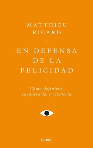 EN DEFENSA DE LA FELICIDAD. UN AUTÉNTICO TRATADO DE LA FELICIDAD | 9788418714771 | RICARD, MATTHIEU