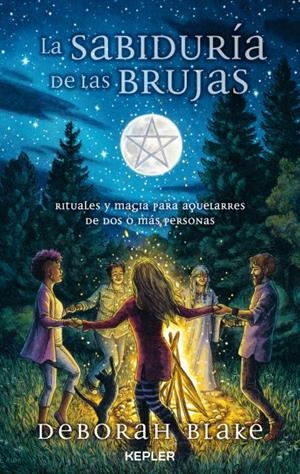 LA SABIDURÍA DE LAS BRUJAS. RITUALES Y MAGIA PARA AQUELARRES DE DOS O MÁS PERSONAS | 9788419656018 | BLAKE, DEBORAH
