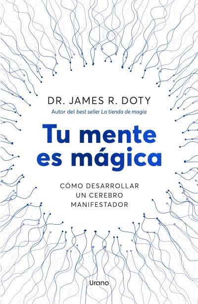 TU MENTE ES MÁGICA. CÓMO DESARROLLAR UN CEREBRO MANIFESTADOR | 9788418714757 | DOTY, JAMES