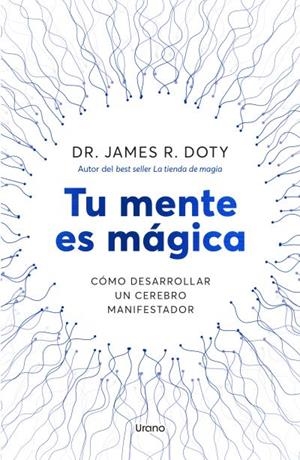 TU MENTE ES MÁGICA. CÓMO DESARROLLAR UN CEREBRO MANIFESTADOR | 9788418714757 | DOTY, JAMES