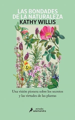 LAS BONDADES DE LA NATURALEZA UNA VISIÓN PIONERA SOBRE LOS SECRETOS Y LAS VIRTUDES DE LAS PLANTAS | 9788410340343 | WILLIS, KATHY