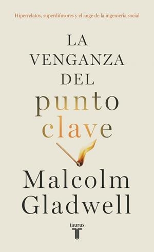 LA VENGANZA DEL PUNTO CLAVE HIPERRELATOS, SUPERDIFUSORES Y EL AUGE DE LA INGENIERÍA SOCIAL | 9788430627684 | GLADWELL, MALCOLM